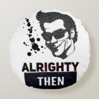 Alrighty then round pillow