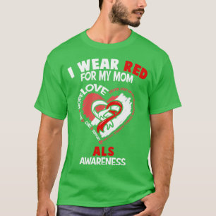 ALS Awareness I Wear Red For My Mom Heart Ribbon H T-Shirt