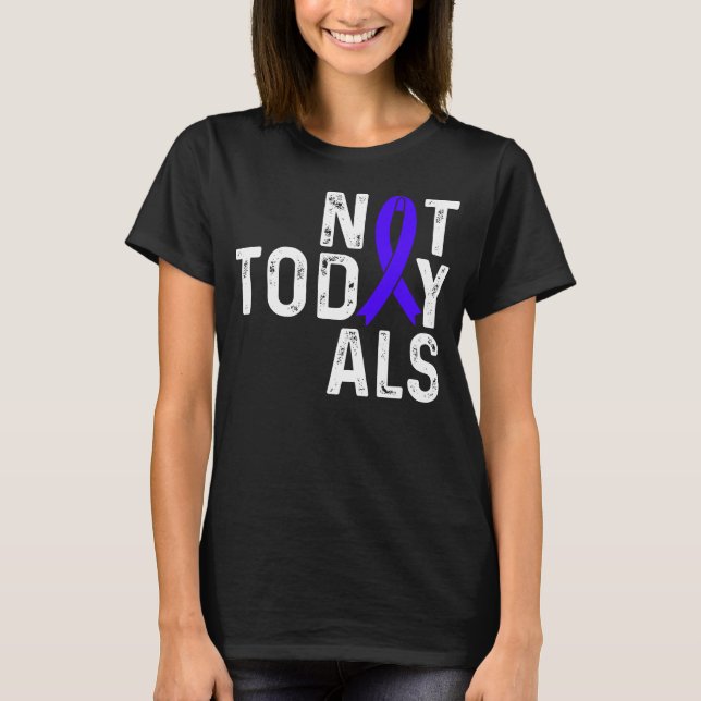 ALS Awareness Not today Sclerosis Blue Ribbon T-Shirt (Front)