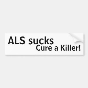 ALS sucks, cure a killer! Bumper Sticker
