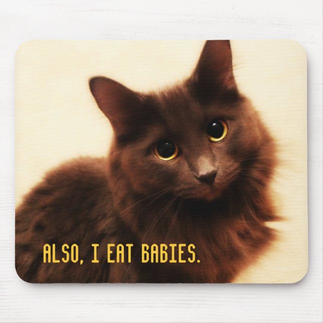 Also, I eat babies. Mouse Pad (Front)