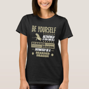 Although If You Can Be A Bearded Dragon T-Shirt