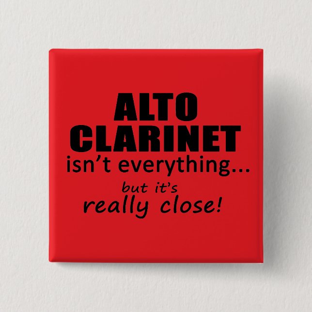 Alto Clarinet Isn't Everything 2 Inch Square Button (Front)
