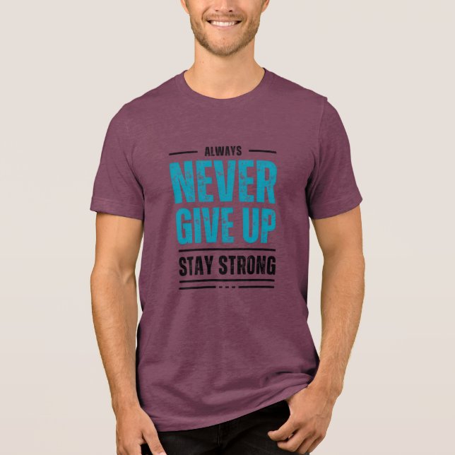 Alway Never Give Up – Motivational coffe mug Tri-Blend Shirt (Front)