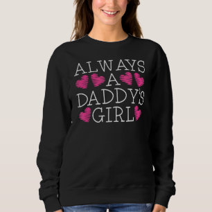 Always A Daddy's Girl Proud Dad Loving Daughter F Sweatshirt