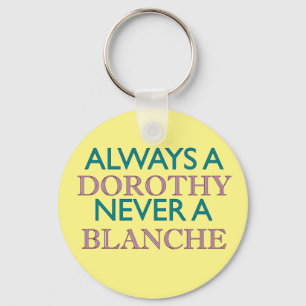 Always a Dorothy, Never a Blanche Keychain