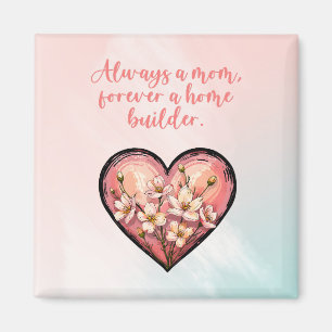 Always A Mom Forever A Home Builder Design Magnet