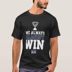Always Almost Win Sports Trophy Motivation T-Shirt
