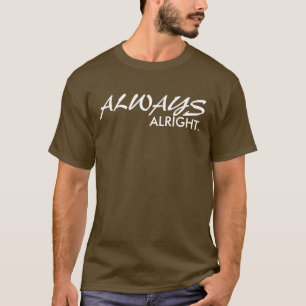 ALWAYS ALRIGHT T-Shirt