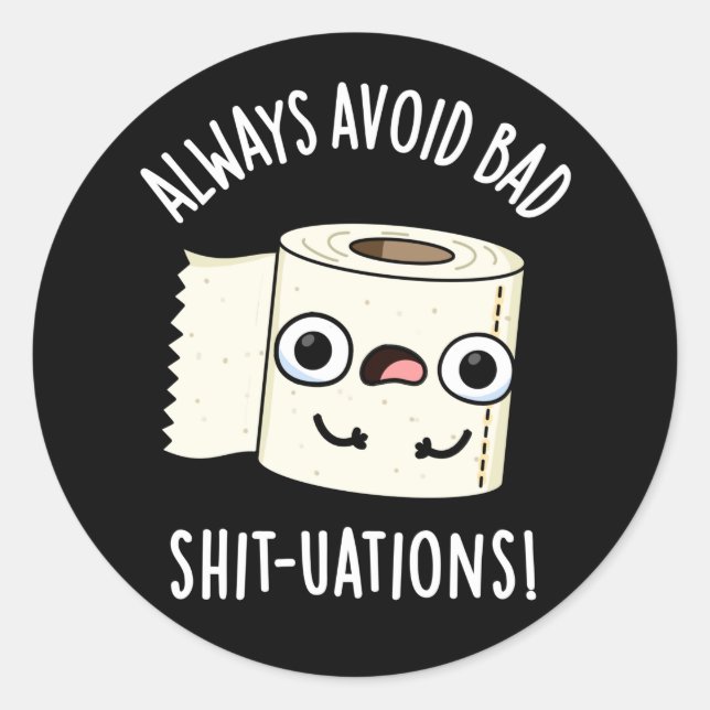 Always Avoid Bad Shit-tuations Funny Toilet Paper  Classic Round Sticker (Front)
