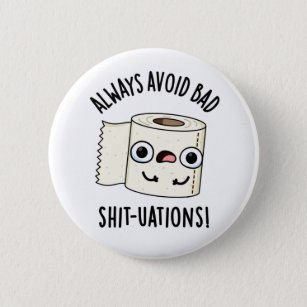 Always Avoid Bad Shit-tuations Toilet Paper Pun 2 Inch Round Button