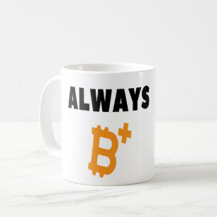 ALWAYS B+ : BE POSITIVE - BITCOIN COFFEE MUG