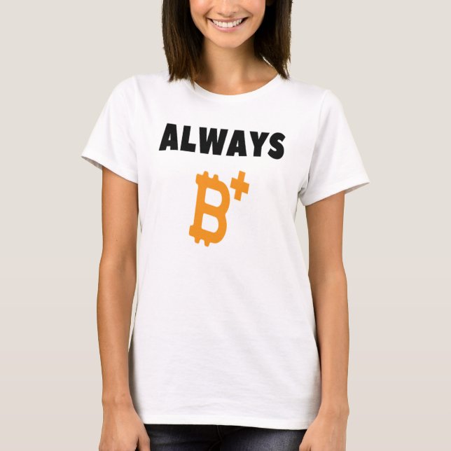 ALWAYS B+ : BE POSITIVE - BITCOIN    T-Shirt (Front)