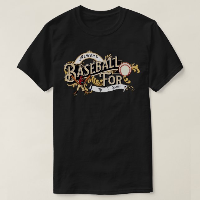 Always Baseball for my Sanity T-Shirt (Design Front)