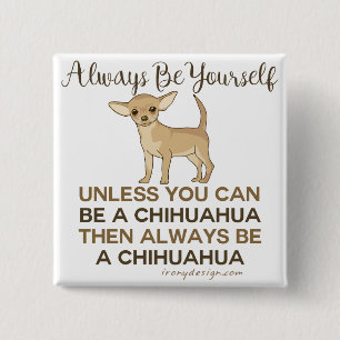 Always Be a Chihuahua Funny 2 Inch Square Button