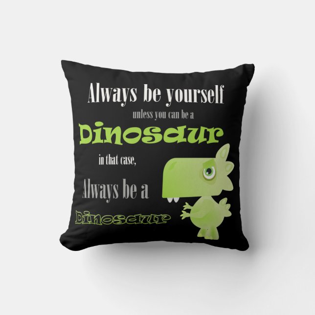 Always Be A Dinosaur Throw Pillow (Front)