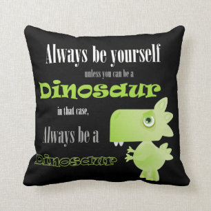Always Be A Dinosaur Throw Pillow