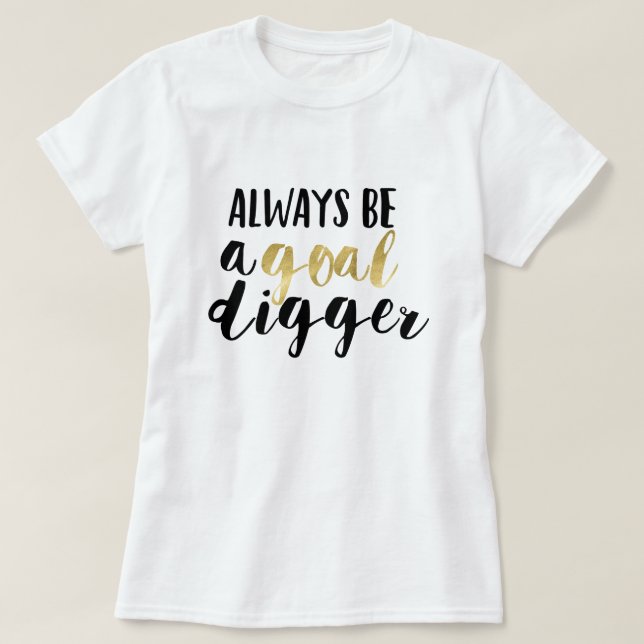 Always be a goal digger T-Shirt (Design Front)