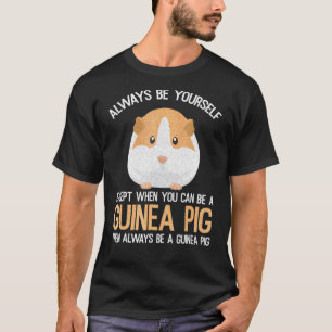 Always Be A Guinea Pig T-Shirt