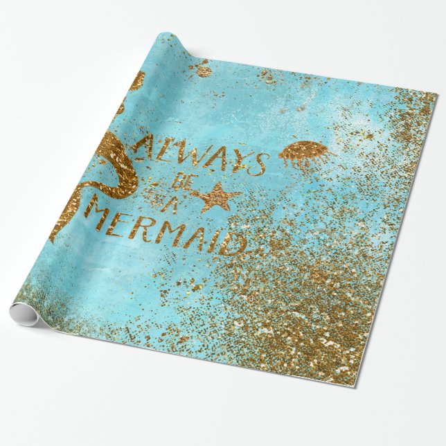 Always be a mermaid- gold glitter mermaid vision wrapping paper (Unrolled)