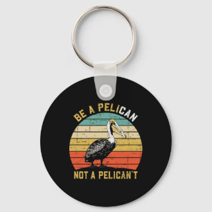 Always Be A Pelican Not A Pelican't - New Funny Pe Keychain