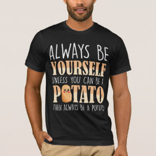 Always be a Potato - Potatoes Plant Farmer T-Shirt