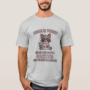 Always Be A Raccoon T-Shirt
