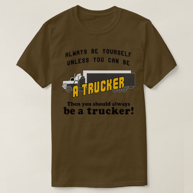 Always be a Trucker T-Shirt (Design Front)