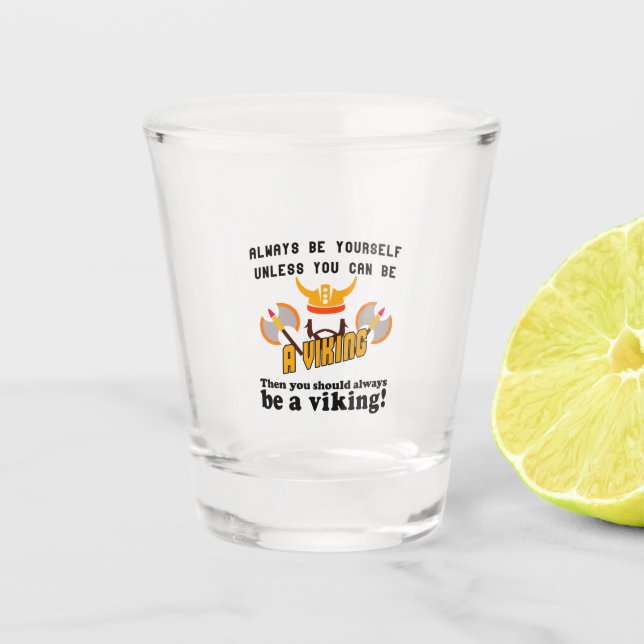 Always be a Viking Shot Glass (Front)