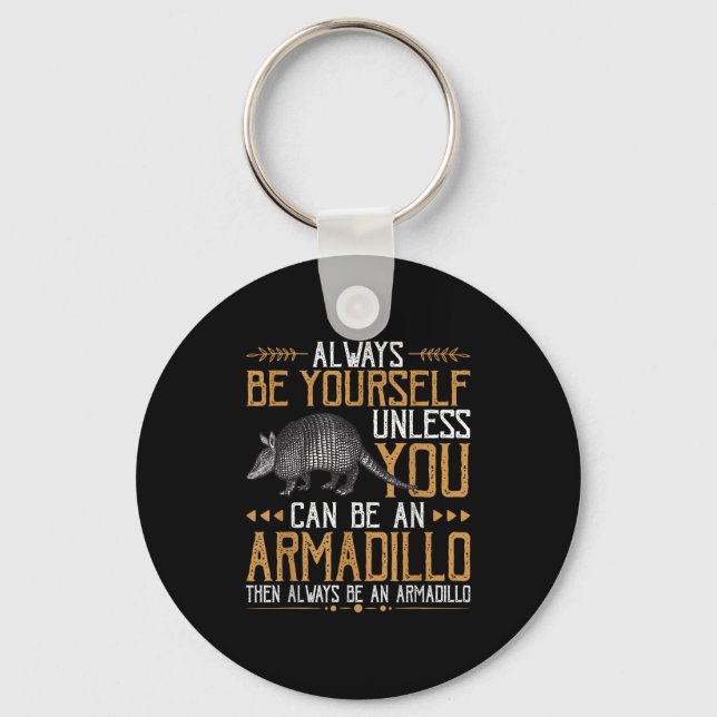 Always Be An Armadillo - Cute Quotes With Armadill Keychain (Front)