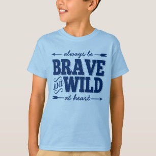 Always Be Brave and Wild at Heart Boys T shirt