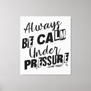 Always Be Calm Under Pressure - Motivational Desig Canvas Print