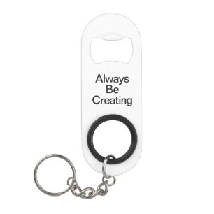 always be creating mini bottle opener