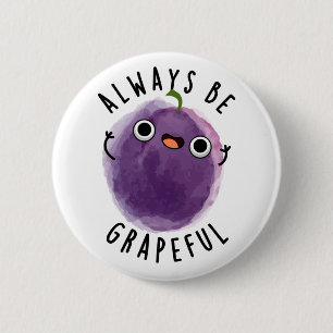 Always Be Grapeful Funny Grape Pun  2 Inch Round Button
