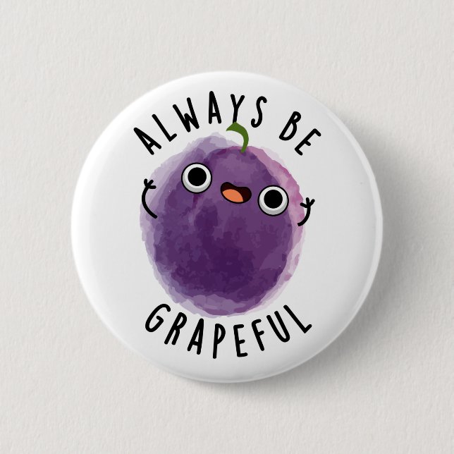 Always Be Grapeful Funny Grape Pun  2 Inch Round Button (Front)