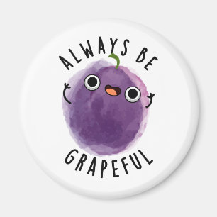 Always Be Grapeful Funny Grape Pun  Magnet
