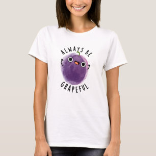 Always Be Grapeful Funny Grape Pun  T-Shirt