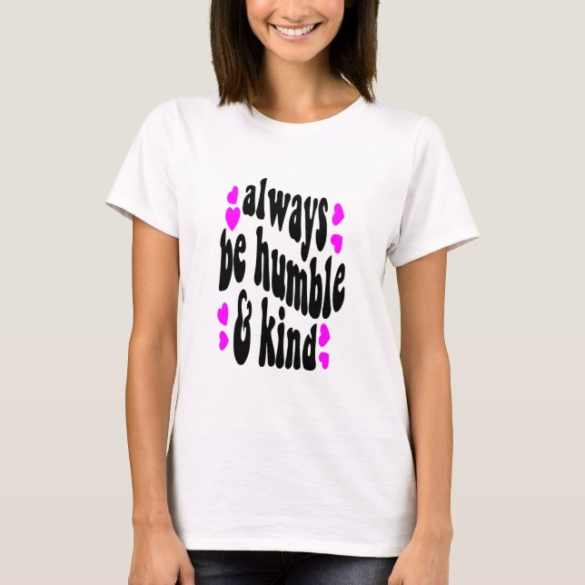 always be humble T-Shirt (Front)