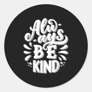Always Be Kind Inspire Motivational Graphic Quotes Classic Round Sticker