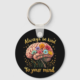 Always Be Kind to Your Mind Choose Kindness Keychain