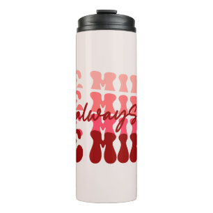 Always Be Mine Thermal Tumbler