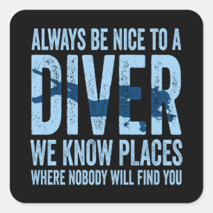 Always Be Nice To A Diver Scuba Diving Diver Square Sticker
