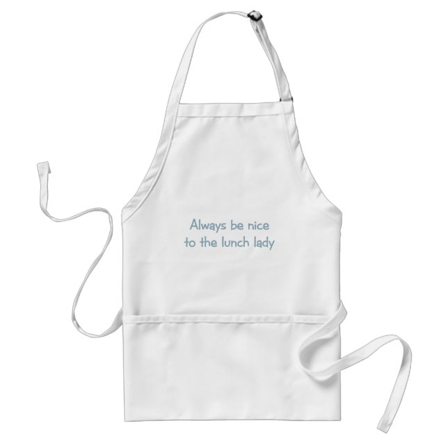 Always be Nice to the Lunch Lady Standard Apron (Front)