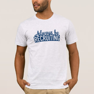Always Be Recruiting Tee