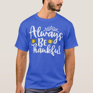 Always be Thankful Thanksgiving T-Shirt