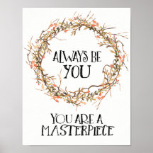 Always Be You.  You Are A Masterpiece.