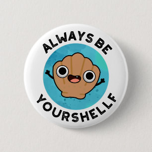 Always Be Your-shellf Funny Positive Sea Shell Pun 2 Inch Round Button
