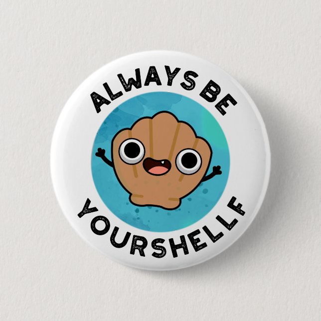 Always Be Your-shellf Funny Positive Sea Shell Pun 2 Inch Round Button (Front)