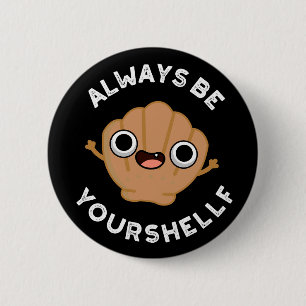 Always Be Your-shellf Positive Shell Pun Dark BG 2 Inch Round Button