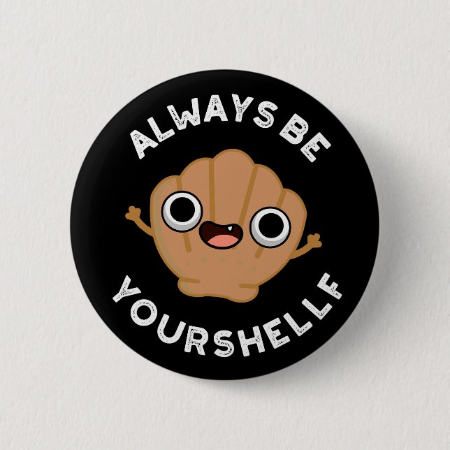 Always Be Your-shellf Positive Shell Pun Dark BG 2 Inch Round Button (Front)